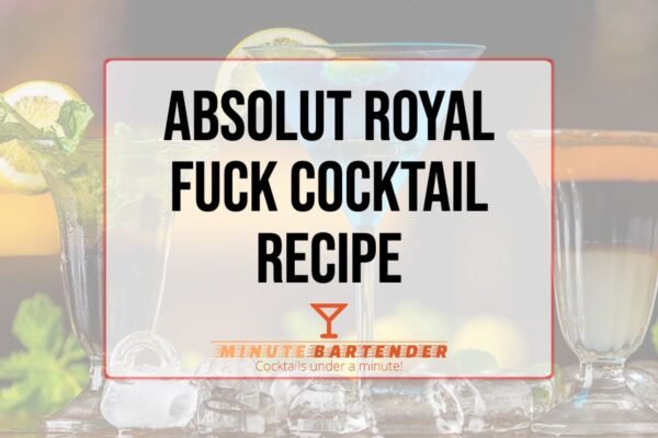Absolut Royal Fuck Cocktail Recipe