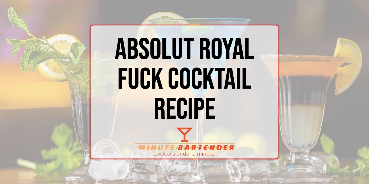 Absolut Royal Fuck Cocktail Recipe