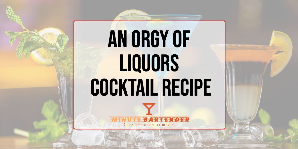 An Orgy of Liquors Cocktail Recipe