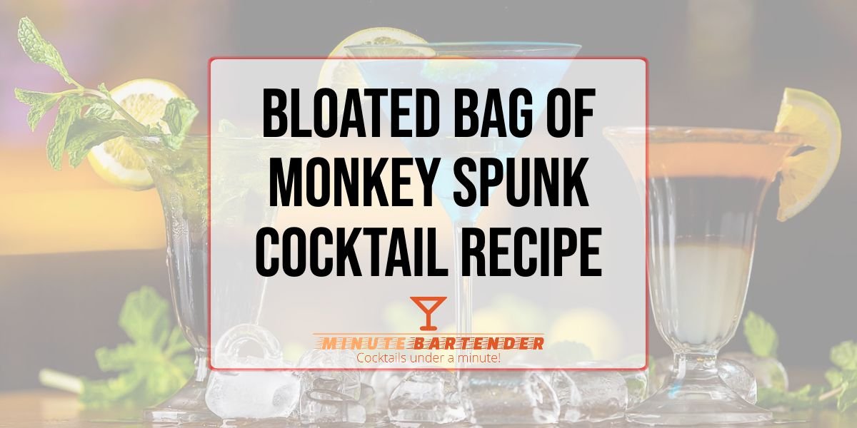 Bloated Bag of Monkey Spunk Cocktail Recipe