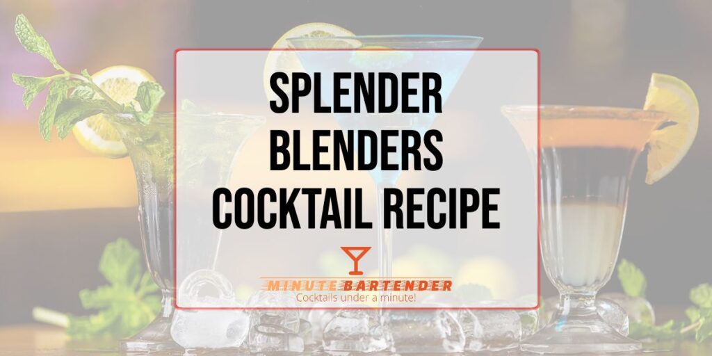 Splender Blenders Cocktail Recipe MINUTE BARTENDER