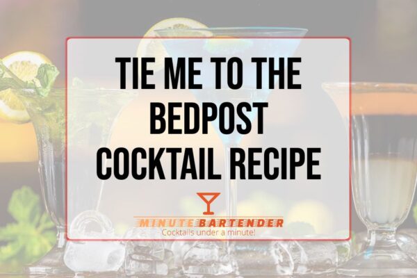 Tie Me To The Bedpost Cocktail Recipe