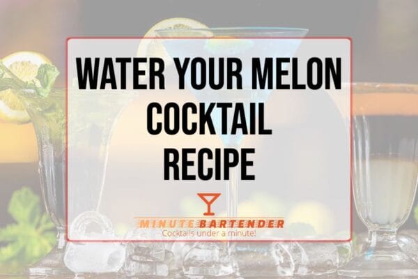 Water Your Melon Cocktail Recipe