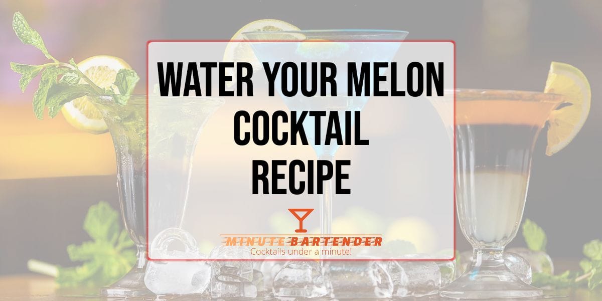 Water Your Melon Cocktail Recipe