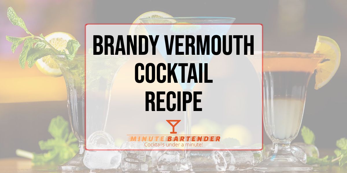 Brandy Vermouth Cocktail Recipe the MINUTE BARTENDER