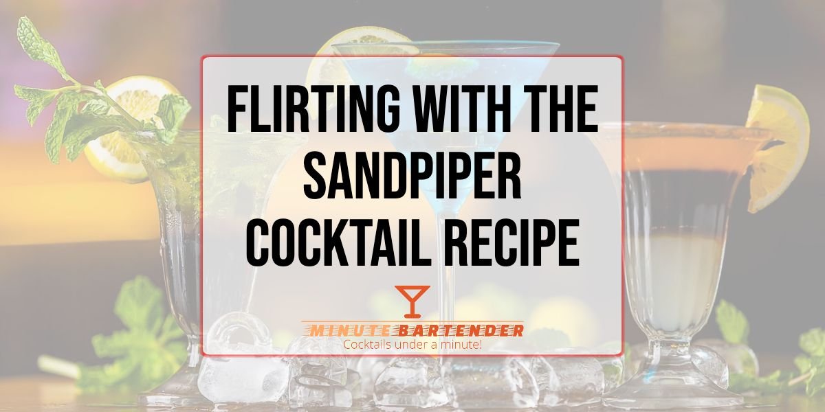 Flirting with the Sandpiper Cocktail Recipe Flirting with the Sandpiper Cocktail Recipe