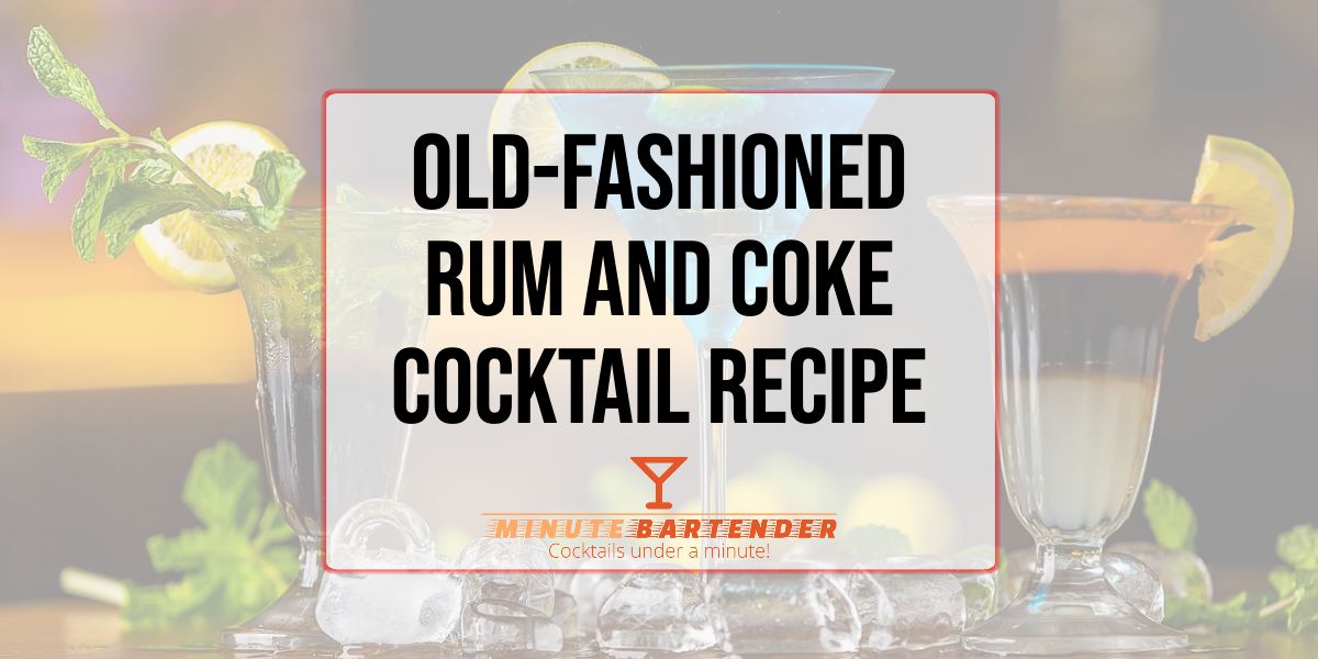 OldFashioned Rum and Coke recipe MINUTE BARTENDER