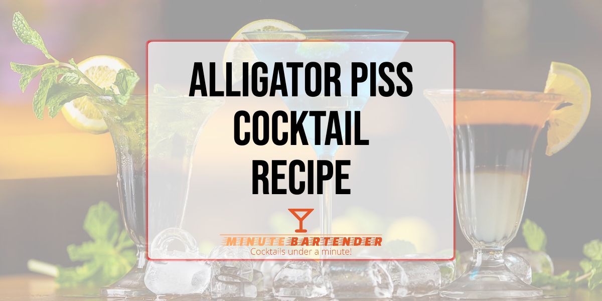 Alligator Piss Cocktail Recipe