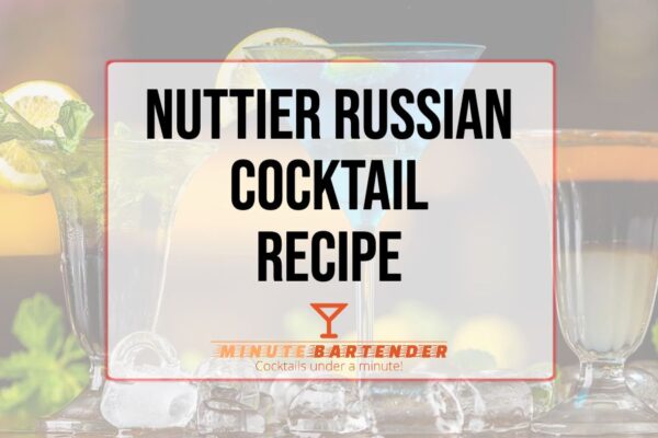 Nuttier Russian Cocktail Recipe