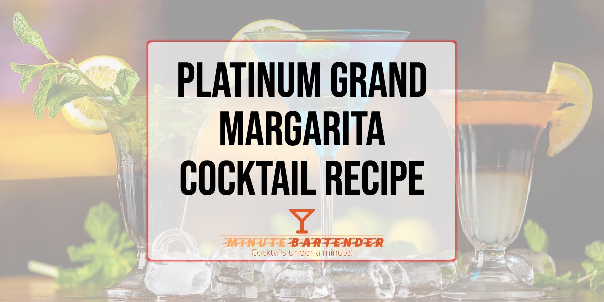 Platinum Grand Margarita Cocktail Recipe