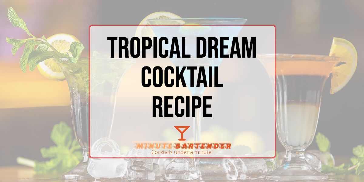 A Tropical Dream Cocktail Recipe