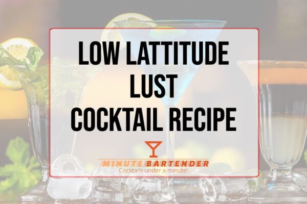 Low Lattitude Lust Cocktail Recipe