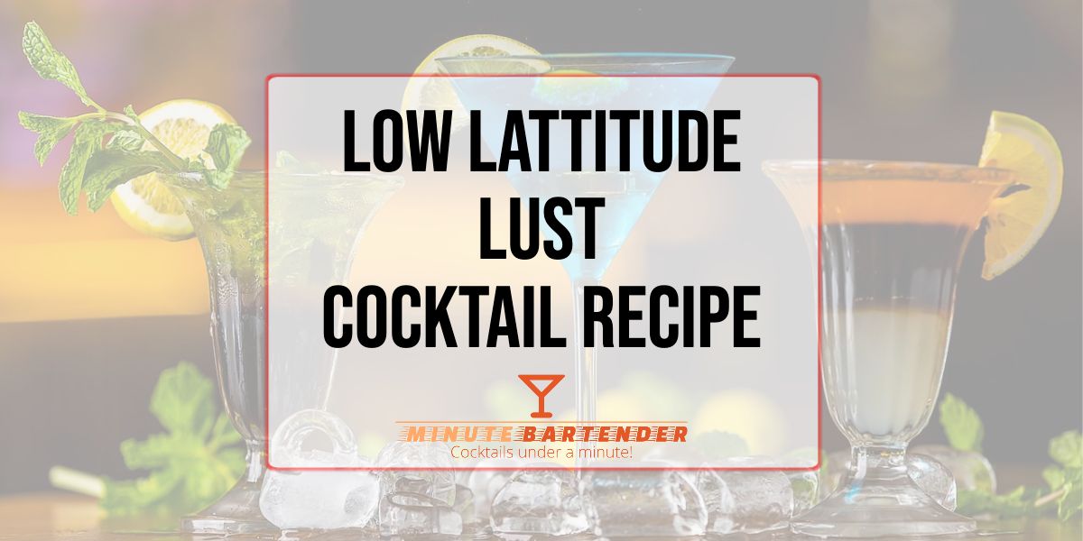 Low Lattitude Lust Cocktail Recipe
